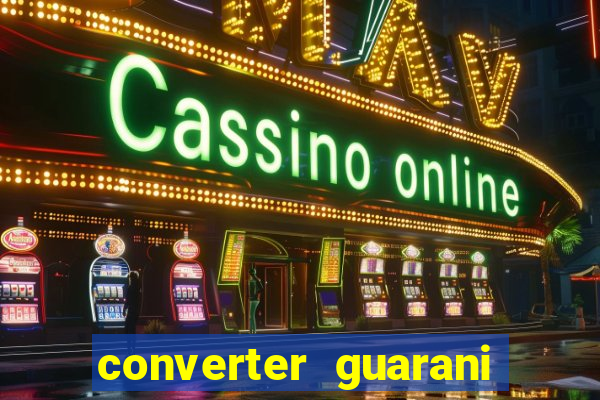 converter guarani em reais